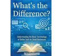 What's the Difference?: Understanding the Basic Terminology of Online Tech for Small Businesses