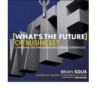 [(What's the Future of Business?: Changing the Way Businesses Create Experiences )] [Author: Brian Solis] [Mar-2013]