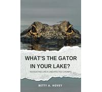 What's the Gator in Your Lake?: Navigating Life's Unexpected Chomps