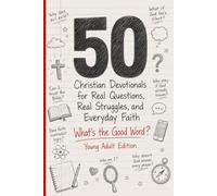 What's the Good Word: Young Adult Version: 50 Christian Devotionals for Real Questions, Real Struggles, and Everyday Faith