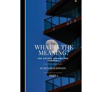 What's The Meaning?: For anyone looking for answers.