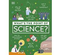 What's the Point of Science? (DK What's the Point of?) by DK