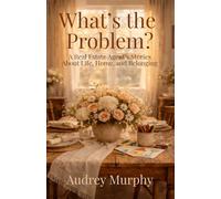 What's the Problem?: A Real Estate Agent's Stories About Life, Home, and Belonging