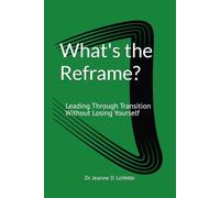 What's the Reframe?: Leading Through Transition Without Losing Yourself