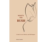 What's The Rush Love Isn’t Confusion: Real Relationship Advice for Young People Learning Boundaries, Self-Worth, and Emotional Clarity