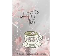What's the Tea?: An elegant notebook designed for girls of all ages to keep secrets and all the latest gossip!