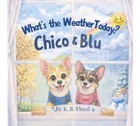 What's the Weather Today Chico & Blu?: A Fun Weather Book for Kids