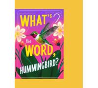 What's the Word, Hummingbird?
