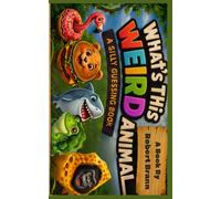 What's This Weird Animal?: A Silly Guessing Book