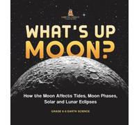 What's Up Moon? How the Moon Affects Tides, Moon Phases, Sola (Copertina rigida)