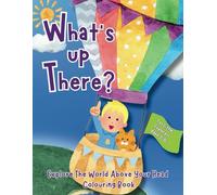 What's Up There?: Explore The World Above Your Head Colouring Book