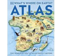 What's Where on Earth? Atlas: The World as You've Never Seen It Before (DK