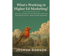What's Working in Higher Ed Marketing?: Marketing Mix Modeling for Enrollment Marketing in Meta's Robyn and Google's Meridian. Prove What Fills the Class Without Tracking a Single Student