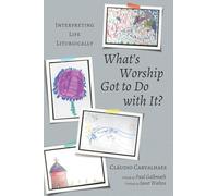 What's Worship Got to Do with It?: Interpreting Life Liturgically