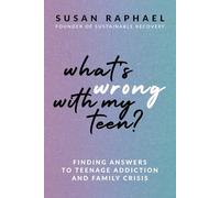 What's Wrong with My Teen?: Finding Answers to Teenage Addiction and Family Crisis