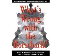 What's Wrong with the Rorschach? Science Confronts the Controversial Inkblot Test by James M. Wood, M. Teresa Nezworski, Scott O. Lilienfeld, How (2003) Hardcover