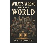 What's Wrong with the World: Why Modern Reform Fails When We No Longer Know What Is Right