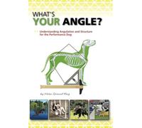 What's Your Angle: Understanding Angulation and Structure for the Performance Dog