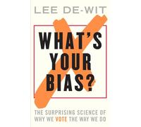 What's Your Bias?: The Surprising Science of Why We Vote the Way We Do