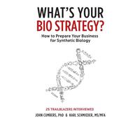 What's Your Bio Strategy?: How to Prepare Your Business for Synthetic Biol...