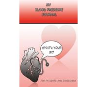 What's Your BP? My Blood Pressure Journal For Patients and Caregivers: Log your BP , Heart Rate and Oxygen level| 9x6 inches 115 Pages