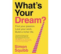 What's Your Dream?: The #1 Sunday Times Bestselling Guide to Help Find Your Passion, Love Your Work and Build a Richer Life