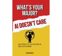 What's Your Major? AI Doesn't Care: How Students Stay Relevant When the Rules Keep Changing