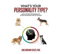 What's Your Personality Type: Using the Dog Type Personality System for Business and Life Success