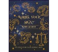 WHATS YOUR SIGN WORD SEARCH: Astrology Themed Puzzle Book | 4 Puzzles per Zodiac Sign | Large Print for Teens, Adults, Seniors | Over 1000 Words