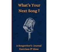 Whats your song ?: The ultimate songwriter's companion with creative exercises and idea prompts to capture your musical inspiration.