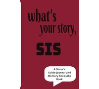 what's your story, SIS: A Sister’s Guided Journal and Memory Keepsake Book
