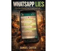 WhatsApp Lies: A True Story of Romance Fraud, Deception, and Escape