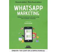 Whatsapp marketing. Strategie ed esempi per utilizzare la chat come strumento di business