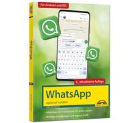 WhatsApp - optimal nutzen - 6. Auflage - neueste Version 2024 mit allen Funktionen erklärt: - komplett in Farbe - Für Einsteiger und Fortgeschrittene - Für alle Android und iOS Geräte