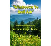 "Whatsoever Ye Shall Ask": Personal Prayer Guide and Annual Prayer Record