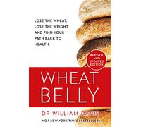 Wheat Belly: Lose the Wheat, Lose the Weight and Find Your Path Back to Health