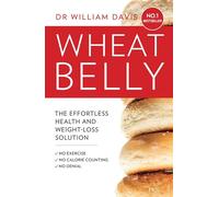 Wheat Belly: The Effortless Health and Weight-Loss Solution - No Exercise, No Calorie Counting, No Denial [Lingua inglese]