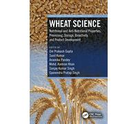 Wheat Science: Nutritional and Anti-Nutritional Properties, Processing, Storage, Bioactivity, and Product Development