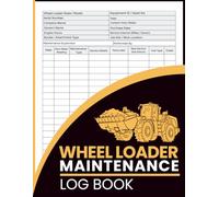 Wheel Loader Maintenance Log Book: for Construction Equipment, Daily Checks, and Repair Documentation