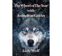 Wheel of The Year with Animals as Guides - Wolf Lady
