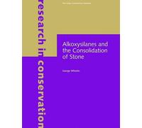 . Wheeler Alkoxysilanes and the Consolidation of Stone (Tascabile)