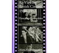 Wheeler Winston Dixon Re-Viewing British Cinema, 1900-1992 (Tascabile)