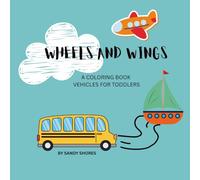 Wheels and Wings!: A Coloring Book of Friendly Vehicles for Toddlers
