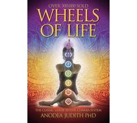 [Wheels of Life: A User's Guide to the Chakra System (Llewellyn's New Age Series)] [By: Anodea Judith] [January, 1987]