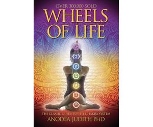 [Wheels of Life: A User's Guide to the Chakra System (Llewellyn's New Age Series)] [By: Anodea Judith] [January, 1987]