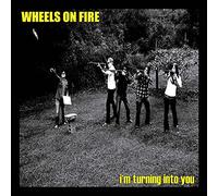 Wheels On Fire - I'M Turning Into You 7
