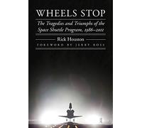 Wheels Stop: The Tragedies and Triumphs of the Space Shuttle Program, 1986 2011
