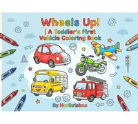 Wheels Up! | A Toddler's First Vehicle Coloring Book