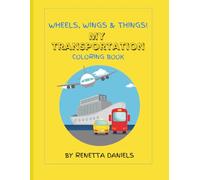 WHEELS, WINGS & THINGS!: MY TRANSPORTATION COLORING BOOK