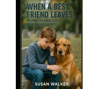 When a Best Friend Leaves: Helping Children Cope with the Loss of a Pet